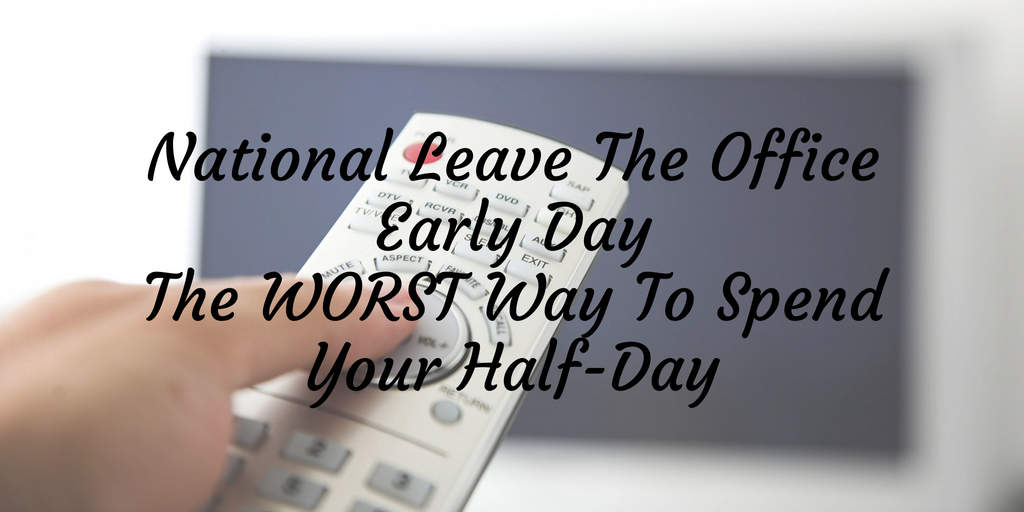 We're fast approaching National Leave the Office Early and it's a great excuse to take a look at the habits we fall into during our work time and the after work hours. Typically we end up spending most of our time engaged in tasks that don't fulfill us or make us happy. The daily tasks and chores associated with our routines are not the most fun and they're not great for using on a day we leave early from work! 